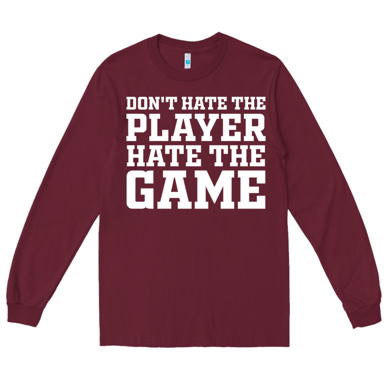 Don't Hate The Player Hate The Game Long Sleeve Tee by InspiraDesign | Teevron