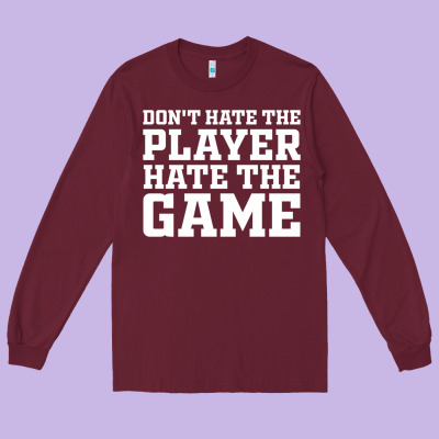 Don't Hate The Player Hate The Game Long Sleeve Tee Designed By Inspiradesign