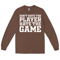 Chestnut Don't Hate The Player Hate The Game Long Sleeve Tee - InspiraDesign