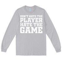 Moon Dust Don't Hate The Player Hate The Game Long Sleeve Tee - InspiraDesign