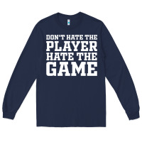 Navy Don't Hate The Player Hate The Game Long Sleeve Tee - InspiraDesign