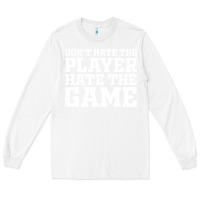 White Don't Hate The Player Hate The Game Long Sleeve Tee - InspiraDesign