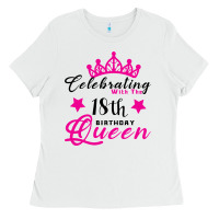 Celebrating With The 18th Birthday Queen Ladies Tee | Teevron