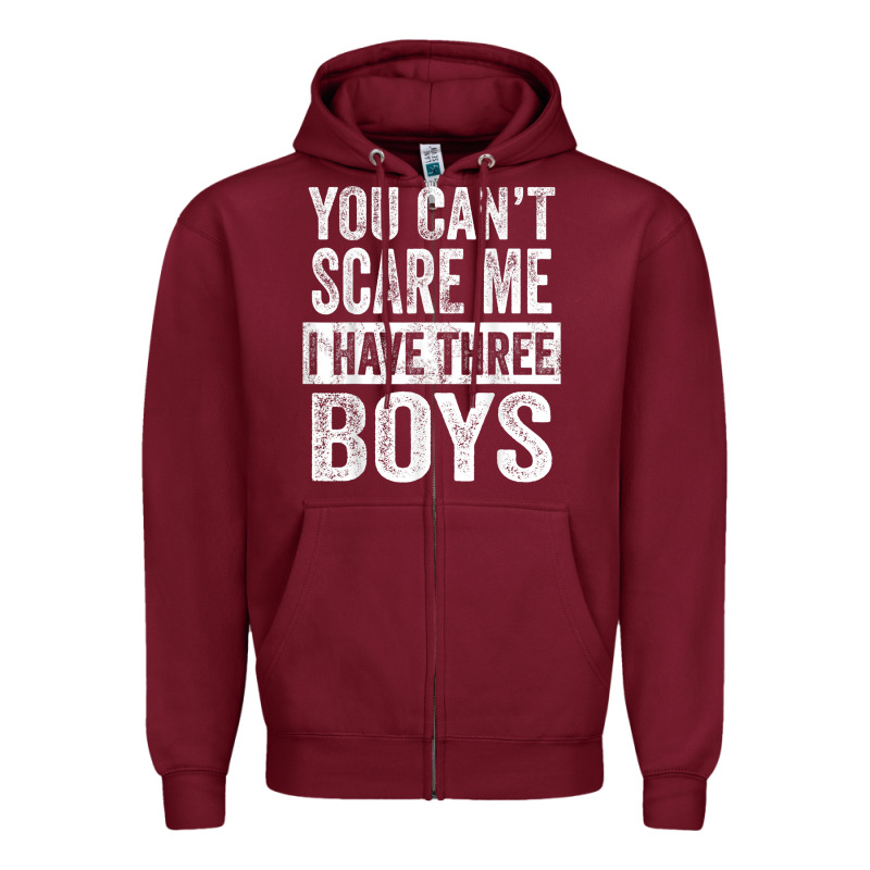 You Can't Scare Me I Have Three Boys Funny Sons Mom Dad Gift Zipper Hoodie by DesignPulse | Teevron