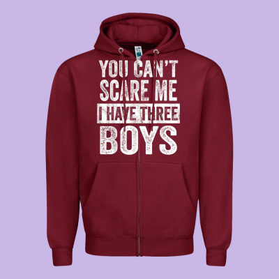 You Can't Scare Me I Have Three Boys Funny Sons Mom Dad Gift Zipper Hoodie Designed By Designpulse