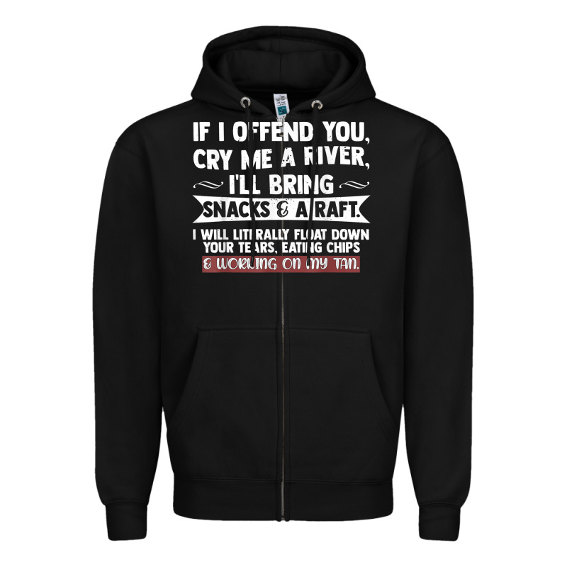 If I Offend You Cry Me A River Funny Saying Sarcastic Zipper Hoodie by Craftify | Teevron