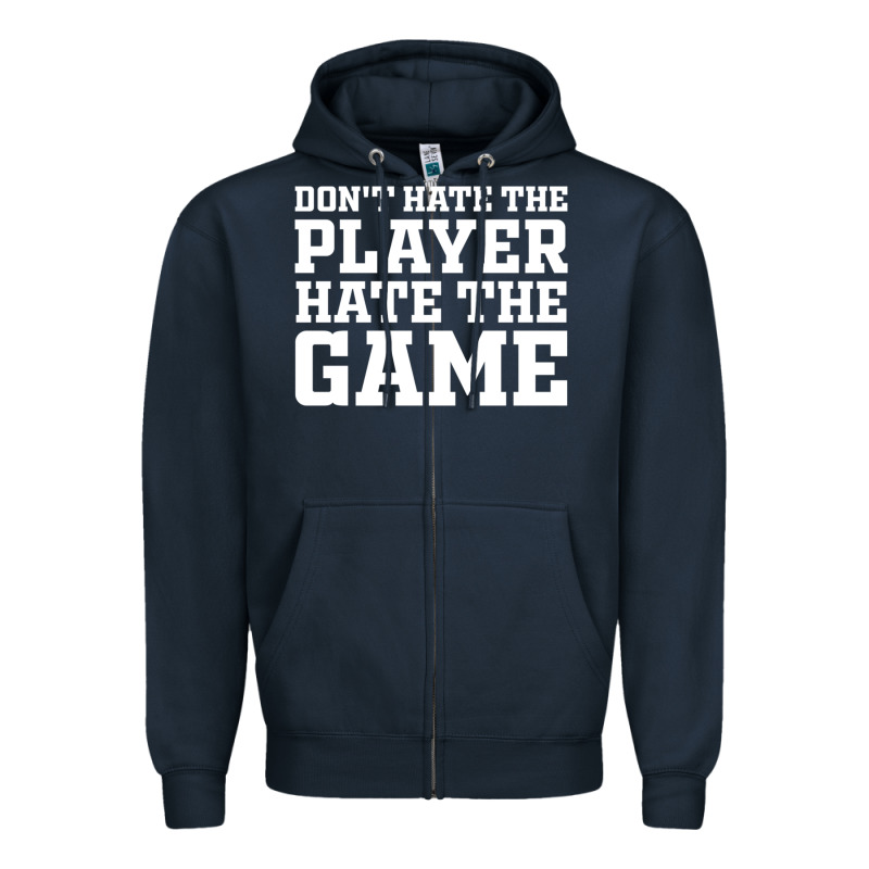 Don't Hate The Player Hate The Game Zipper Hoodie by InspiraDesign | Teevron