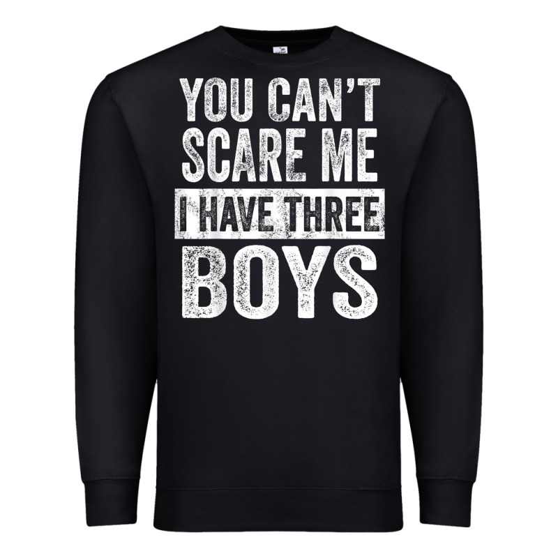 You Can't Scare Me I Have Three Boys Funny Sons Mom Dad Gift Premium Sweatshirt by DesignPulse | Teevron