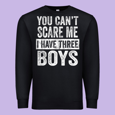You Can't Scare Me I Have Three Boys Funny Sons Mom Dad Gift Premium Sweatshirt Designed By Designpulse