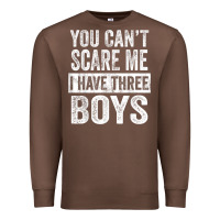 Chestnut You Can't Scare Me I Have Three Boys Funny Sons Mom Dad Gift Premium Sweatshirt - DesignPulse