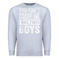 Heather Grey You Can't Scare Me I Have Three Boys Funny Sons Mom Dad Gift Premium Sweatshirt - DesignPulse