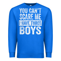 True Royal You Can't Scare Me I Have Three Boys Funny Sons Mom Dad Gift Premium Sweatshirt - DesignPulse
