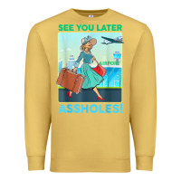 Antique Gold see you later assholes t shirt Premium Sweatshirt - DesignPulse