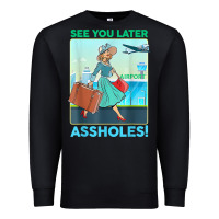 Black see you later assholes t shirt Premium Sweatshirt - DesignPulse