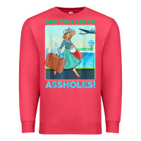 Cardinal see you later assholes t shirt Premium Sweatshirt - DesignPulse