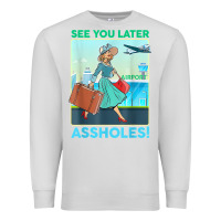 Dove Grey see you later assholes t shirt Premium Sweatshirt - DesignPulse
