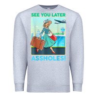Heather Grey see you later assholes t shirt Premium Sweatshirt - DesignPulse