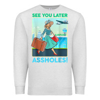 Oatmeal Heather see you later assholes t shirt Premium Sweatshirt - DesignPulse