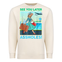 Sandshell see you later assholes t shirt Premium Sweatshirt - DesignPulse