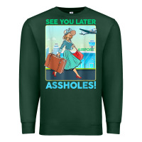 Sports Green see you later assholes t shirt Premium Sweatshirt - DesignPulse