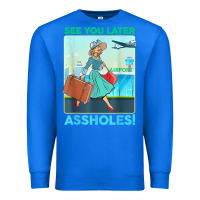 True Royal see you later assholes t shirt Premium Sweatshirt - DesignPulse