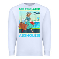 White see you later assholes t shirt Premium Sweatshirt - DesignPulse