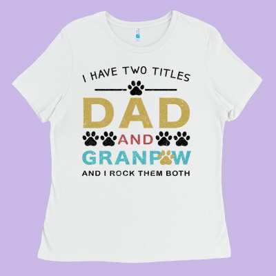 I Have Two Titles Dad And Grandpa Ladies Tee Designed By Bettercallsaul