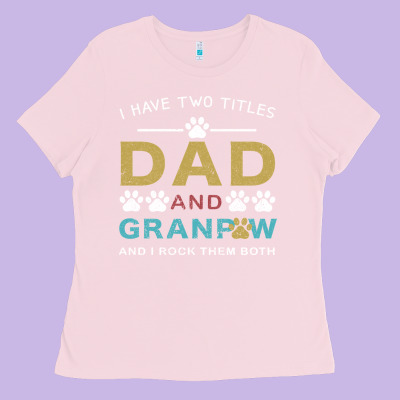 I Have Two Titles Dad And Grandpa Ladies Tee Designed By Bettercallsaul
