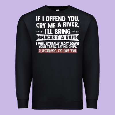If I Offend You Cry Me A River Funny Saying Sarcastic Premium Sweatshirt Designed By Craftify