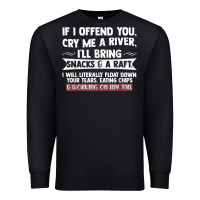 Black If I Offend You Cry Me A River Funny Saying Sarcastic Premium Sweatshirt - Craftify