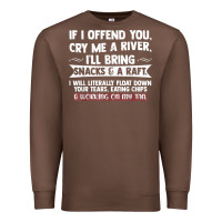 Chestnut If I Offend You Cry Me A River Funny Saying Sarcastic Premium Sweatshirt - Craftify