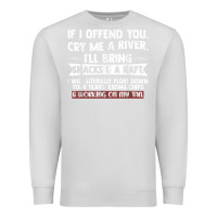 Dove Grey If I Offend You Cry Me A River Funny Saying Sarcastic Premium Sweatshirt - Craftify