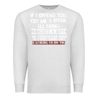 Oatmeal Heather If I Offend You Cry Me A River Funny Saying Sarcastic Premium Sweatshirt - Craftify