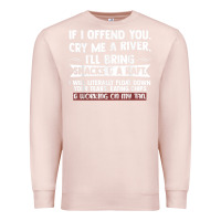 Pale Pink If I Offend You Cry Me A River Funny Saying Sarcastic Premium Sweatshirt - Craftify