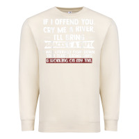 Sandshell If I Offend You Cry Me A River Funny Saying Sarcastic Premium Sweatshirt - Craftify