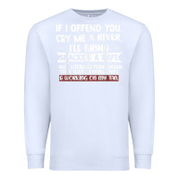 White If I Offend You Cry Me A River Funny Saying Sarcastic Premium Sweatshirt - Craftify