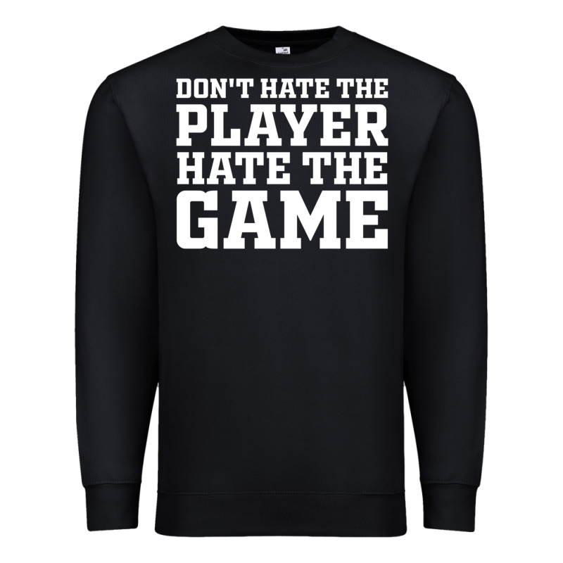 Don't Hate The Player Hate The Game Premium Sweatshirt by InspiraDesign | Teevron