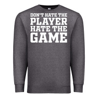 Charcoal Heather Don't Hate The Player Hate The Game Premium Sweatshirt - InspiraDesign