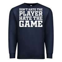 Navy Don't Hate The Player Hate The Game Premium Sweatshirt - InspiraDesign