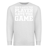 Oatmeal Heather Don't Hate The Player Hate The Game Premium Sweatshirt - InspiraDesign