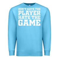 Ocean Blue Don't Hate The Player Hate The Game Premium Sweatshirt - InspiraDesign