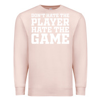 Pale Pink Don't Hate The Player Hate The Game Premium Sweatshirt - InspiraDesign