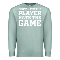 Seafoam Don't Hate The Player Hate The Game Premium Sweatshirt - InspiraDesign