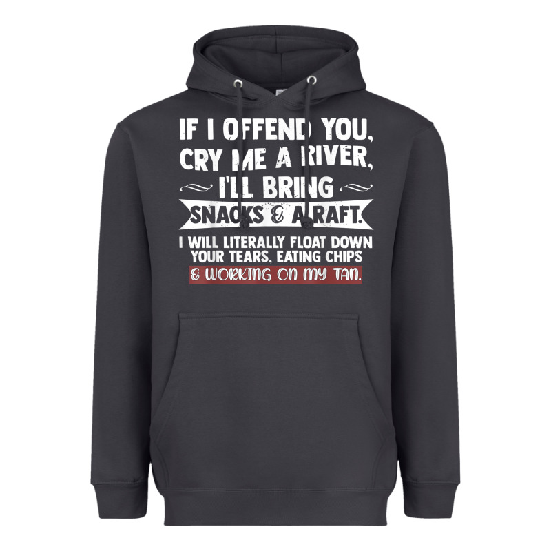 If I Offend You Cry Me A River Funny Saying Sarcastic Heavyweight Hoodie by Craftify | Teevron