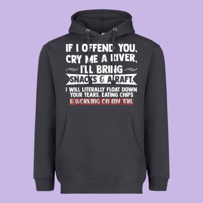 If I Offend You Cry Me A River Funny Saying Sarcastic Heavyweight Hoodie Designed By Craftify