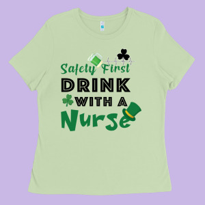 Safety First Drink With A Nurse Ladies Tee Designed By Bettercallsaul