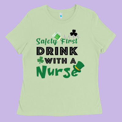 Safety First Drink With A Nurse Ladies Tee Designed By Bettercallsaul
