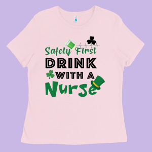 Safety First Drink With A Nurse Ladies Tee Designed By Bettercallsaul
