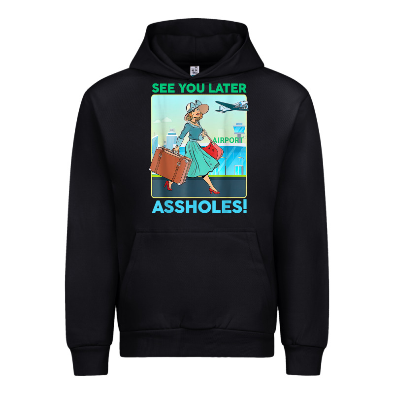 See You Later Assholes T Shirt Urban Hoodie by DesignPulse | Teevron