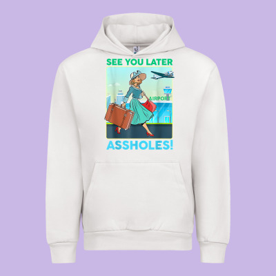 See You Later Assholes T Shirt Urban Hoodie Designed By Designpulse